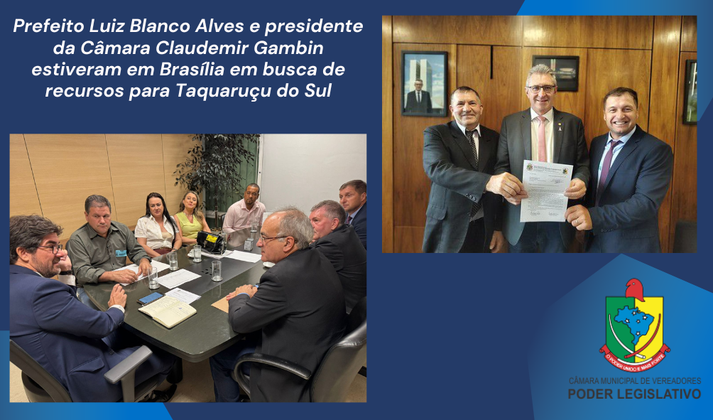 Prefeito Luiz Blanco Alves e presidente da Câmara Claudemir Gambin estiveram em Brasília em busca de recursos para Taquaruçu do Sul