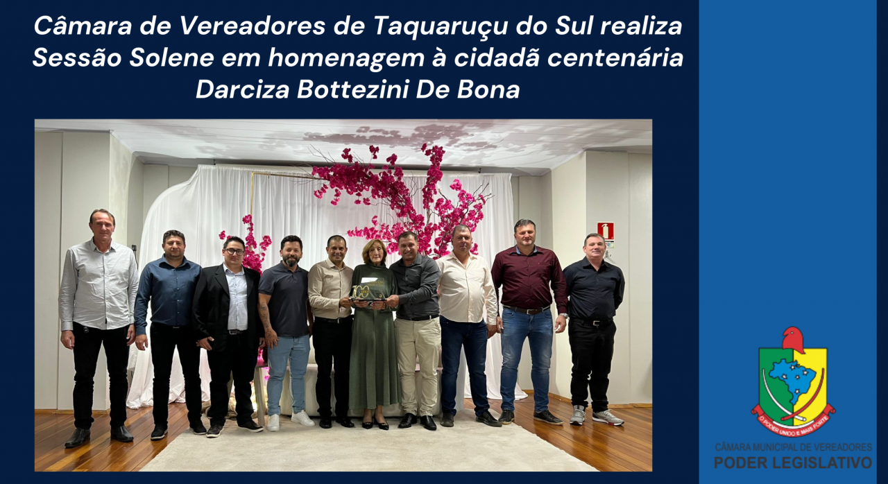 Câmara de Vereadores de Taquaruçu do Sul realiza Sessão Solene em homenagem à cidadã centenária Darciza Bottezini De Bona